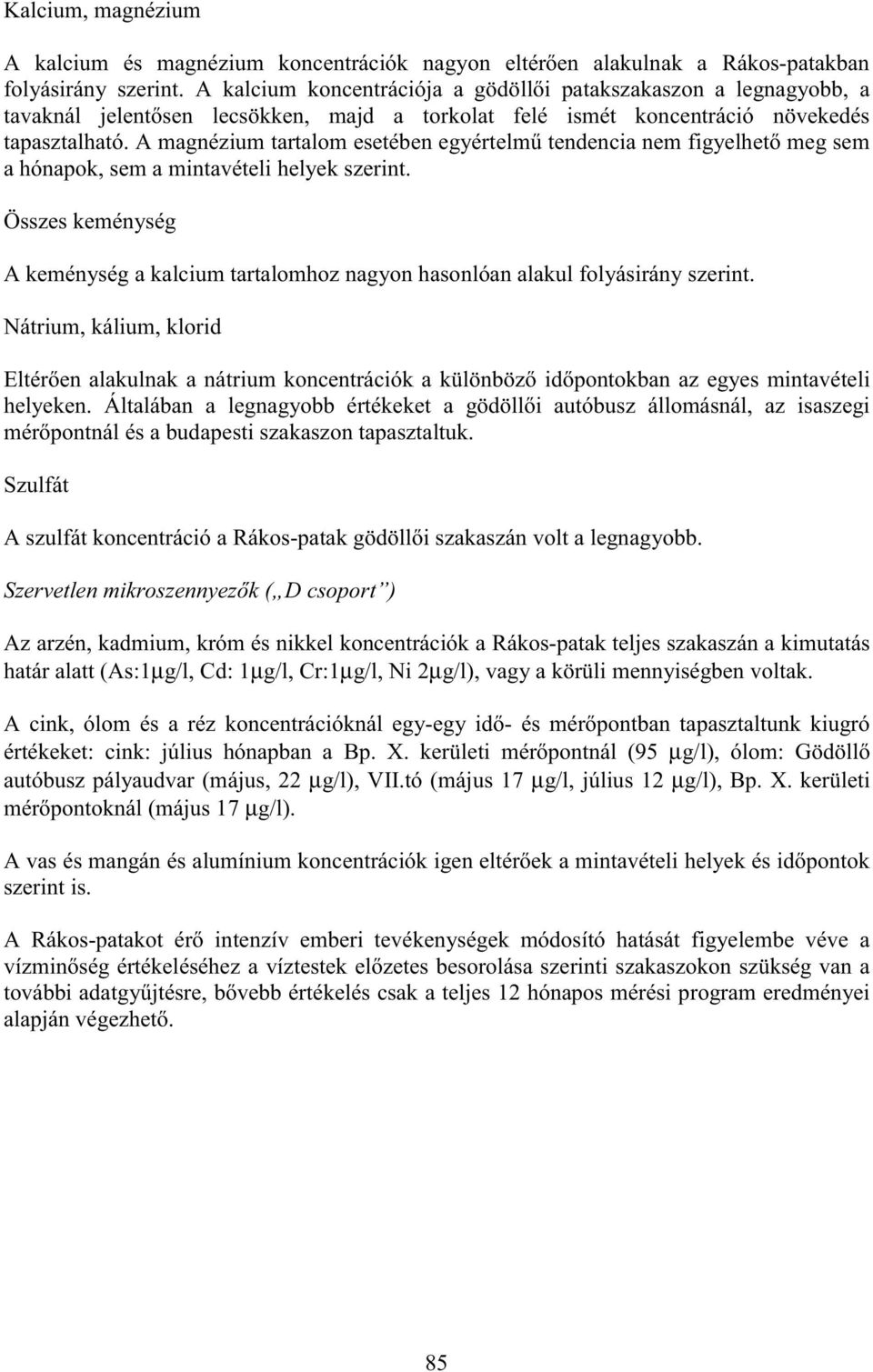 A magnézium tartalom esetében egyértelm tendencia nem figyelhet meg sem a hónapok, sem a mintavételi helyek szerint.