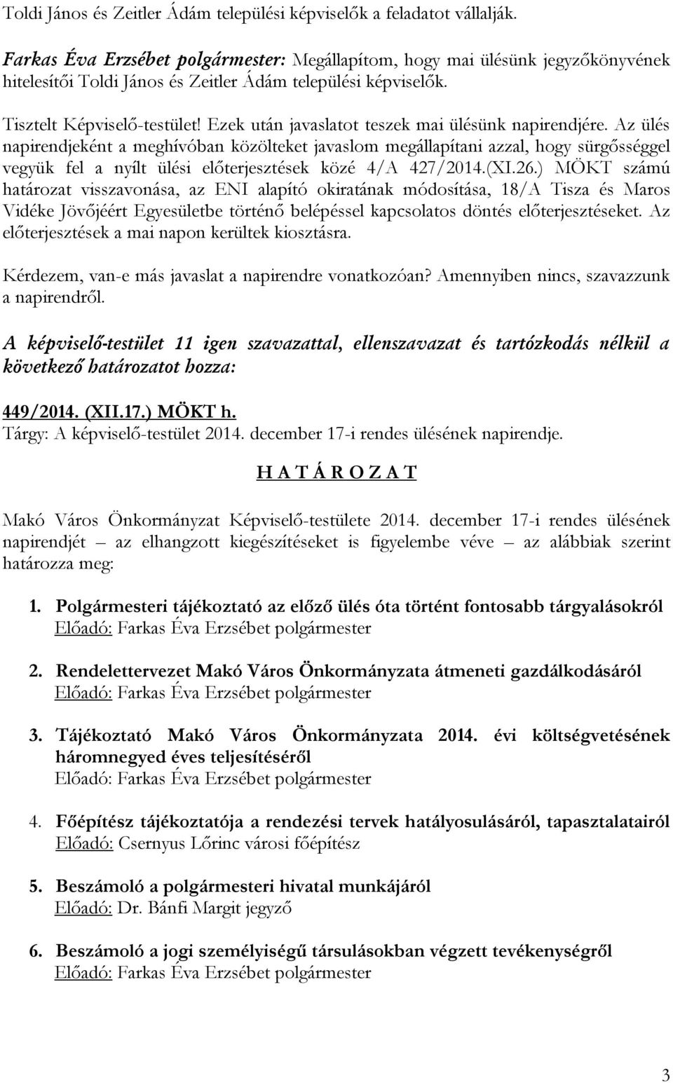 Ezek után javaslatot teszek mai ülésünk napirendjére.