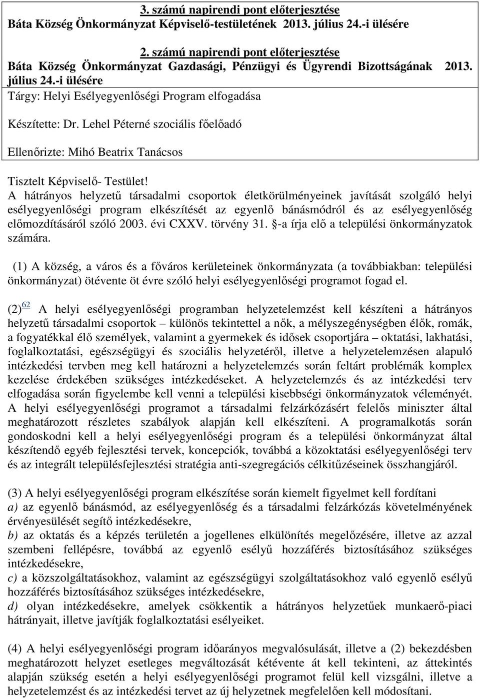 Lehel Péterné szociális főelőadó Ellenőrizte: Mihó Beatrix Tanácsos Tisztelt Képviselő- Testület!