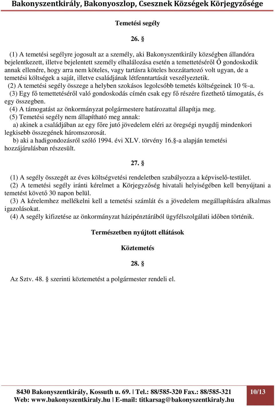 hogy arra nem köteles, vagy tartásra köteles hozzátartozó volt ugyan, de a temetési költségek a saját, illetve családjának létfenntartását veszélyeztetik.