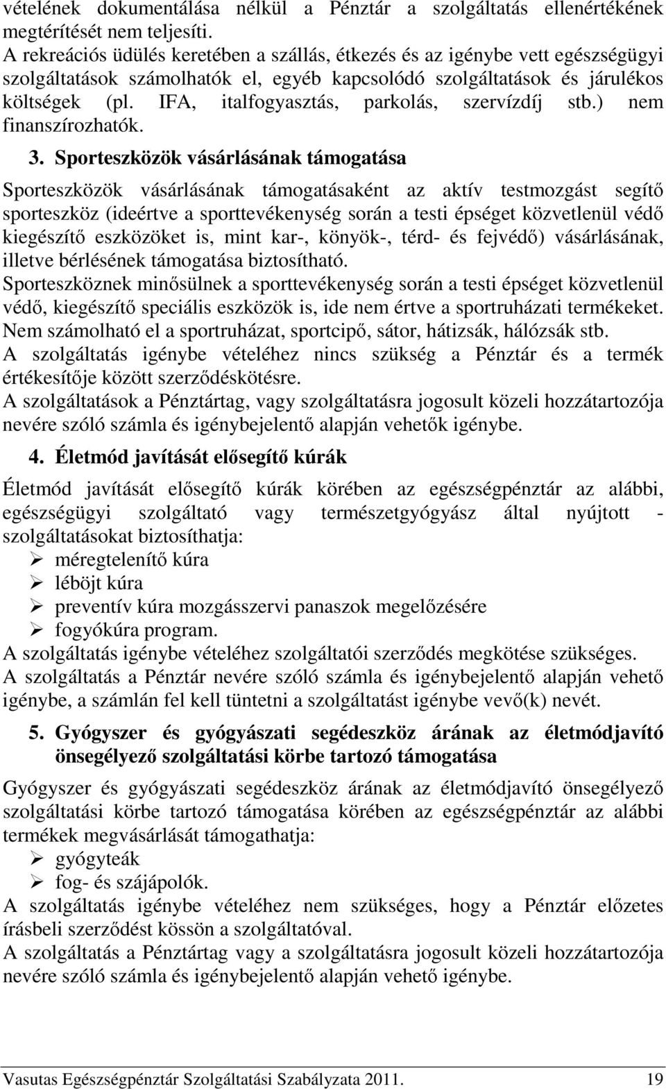 IFA, italfogyasztás, parkolás, szervízdíj stb.) nem finanszírozhatók. 3.