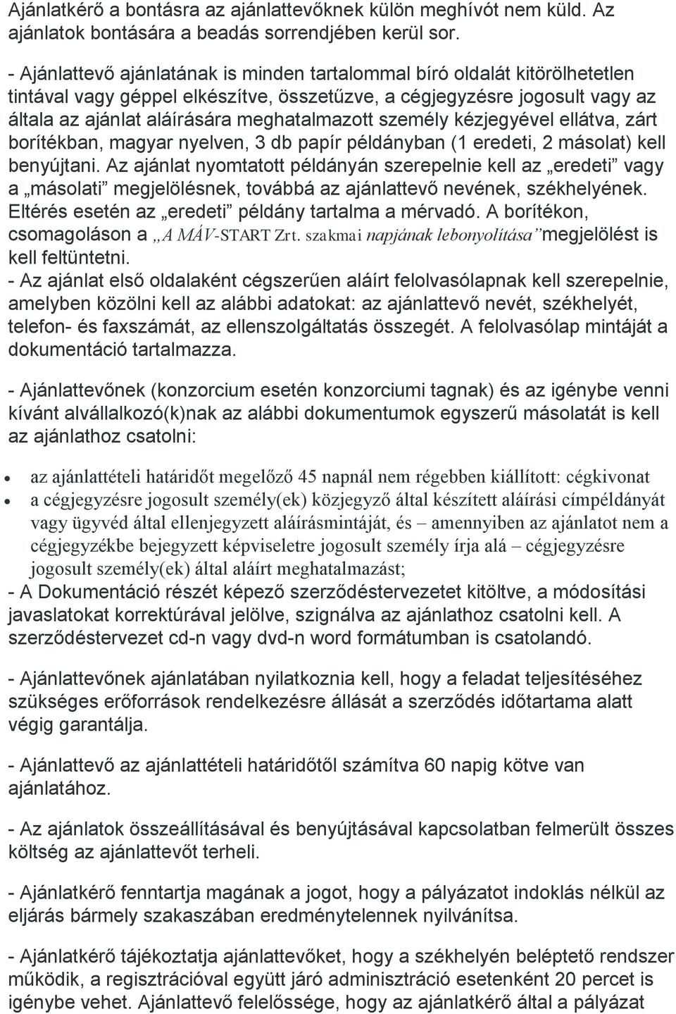 személy kézjegyével ellátva, zárt borítékban, magyar nyelven, 3 db papír példányban (1 eredeti, 2 másolat) kell benyújtani.