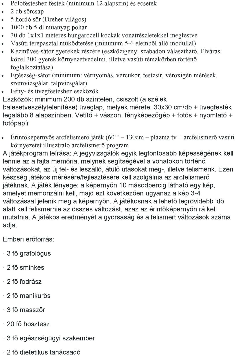 Elvárás: közel 300 gyerek környezetvédelmi, illetve vasúti témakörben történő foglalkoztatása) Egészség-sátor (minimum: vérnyomás, vércukor, testzsír, véroxigén mérések, szemvizsgálat, talpvizsgálat)