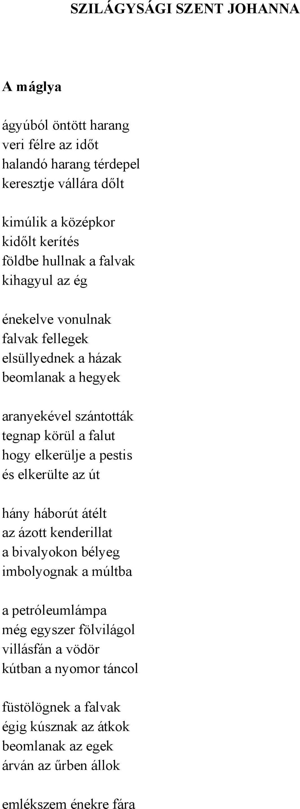 körül a falut hogy elkerülje a pestis és elkerülte az út hány háborút átélt az ázott kenderillat a bivalyokon bélyeg imbolyognak a múltba a petróleumlámpa
