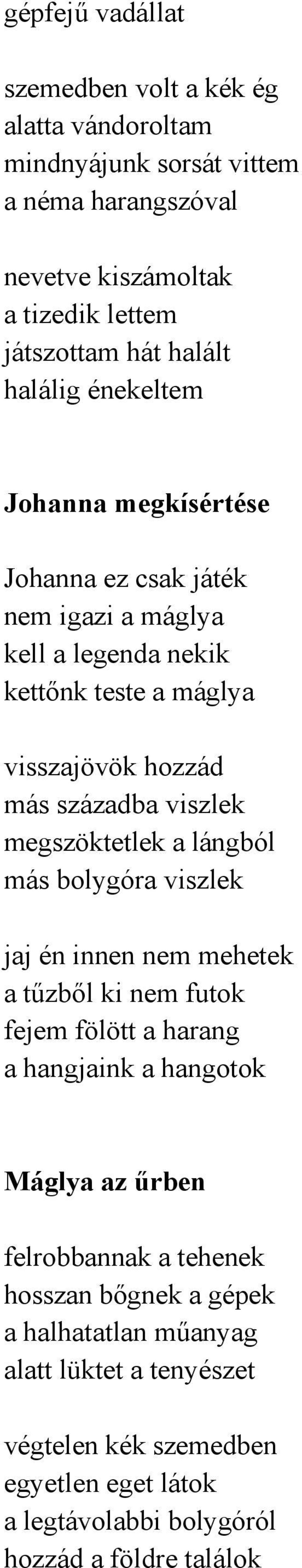 megszöktetlek a lángból más bolygóra viszlek jaj én innen nem mehetek a tűzből ki nem futok fejem fölött a harang a hangjaink a hangotok Máglya az űrben felrobbannak