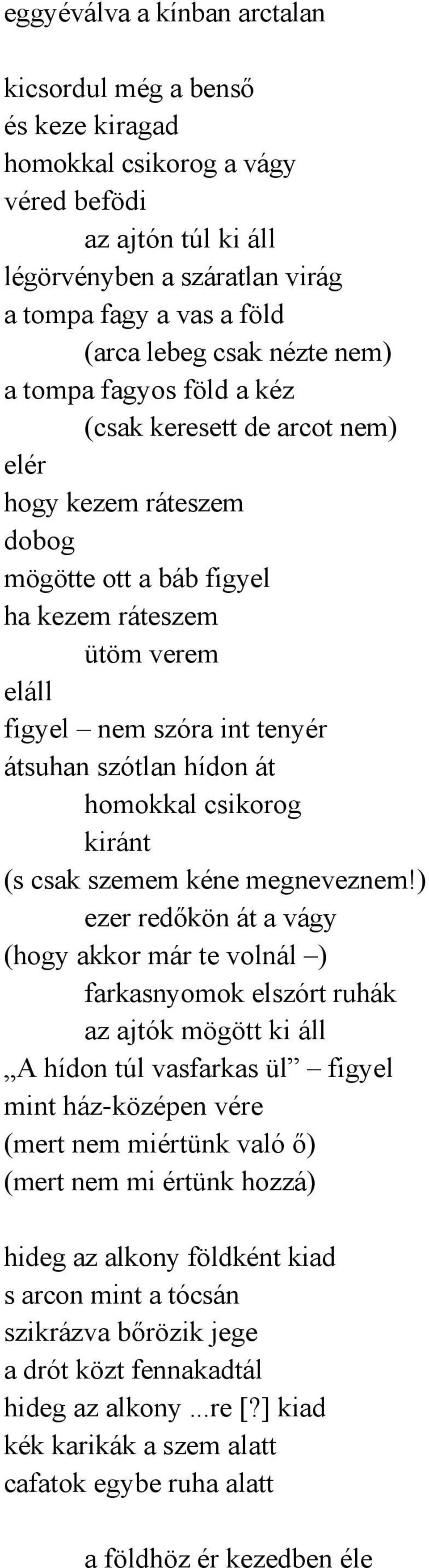 szótlan hídon át homokkal csikorog kiránt (s csak szemem kéne megneveznem!