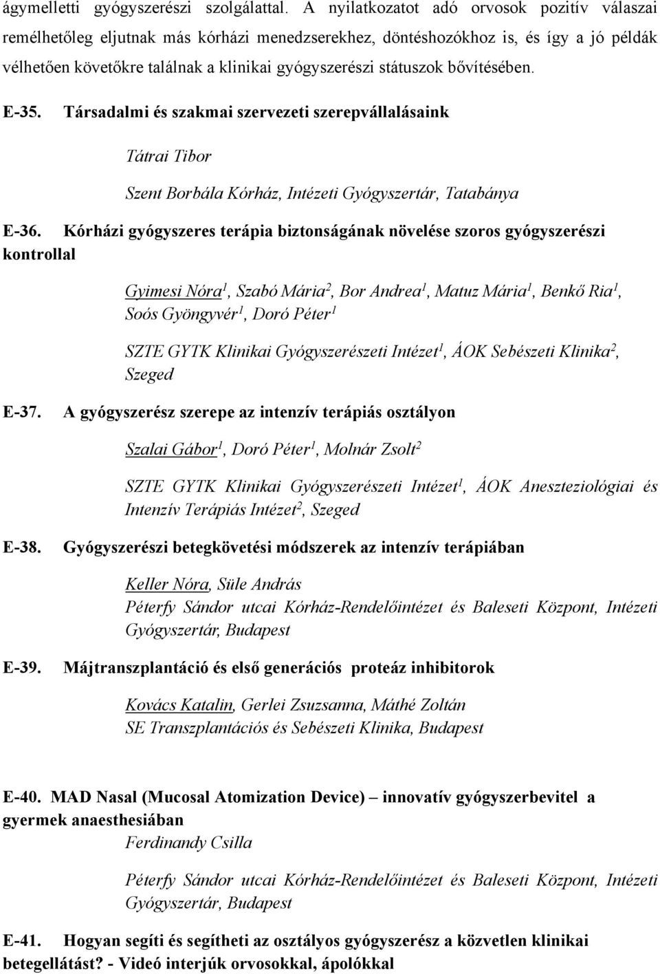 bővítésében. E-35. Társadalmi és szakmai szervezeti szerepvállalásaink Tátrai Tibor Szent Borbála Kórház, Intézeti Gyógyszertár, Tatabánya E-36.