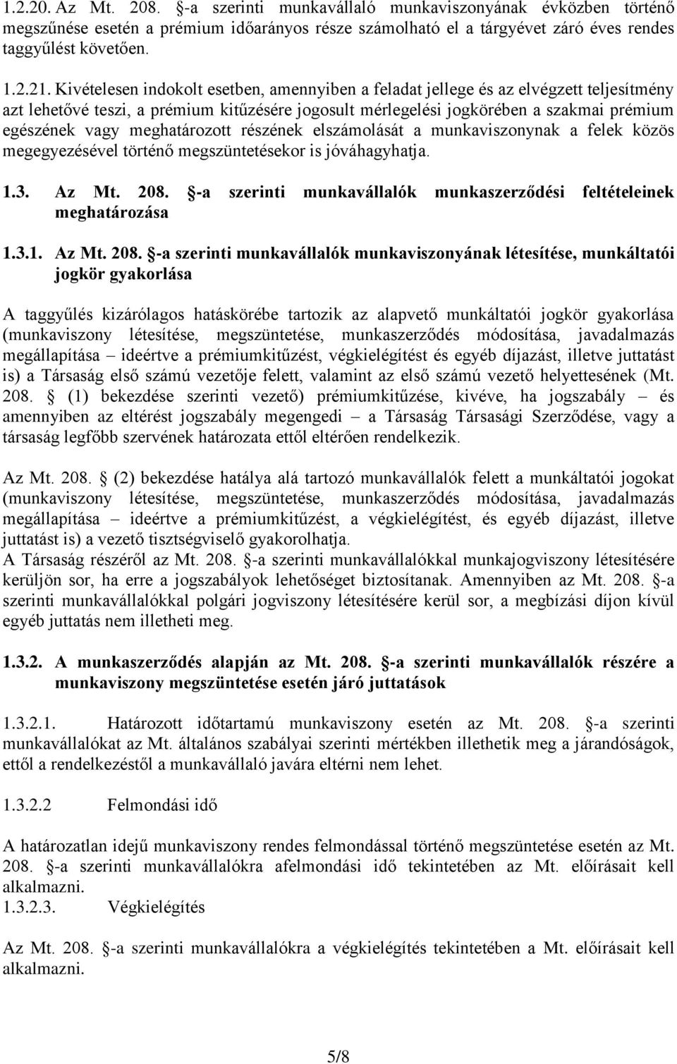 meghatározott részének elszámolását a munkaviszonynak a felek közös megegyezésével történő megszüntetésekor is jóváhagyhatja. 1.3. Az Mt. 208.