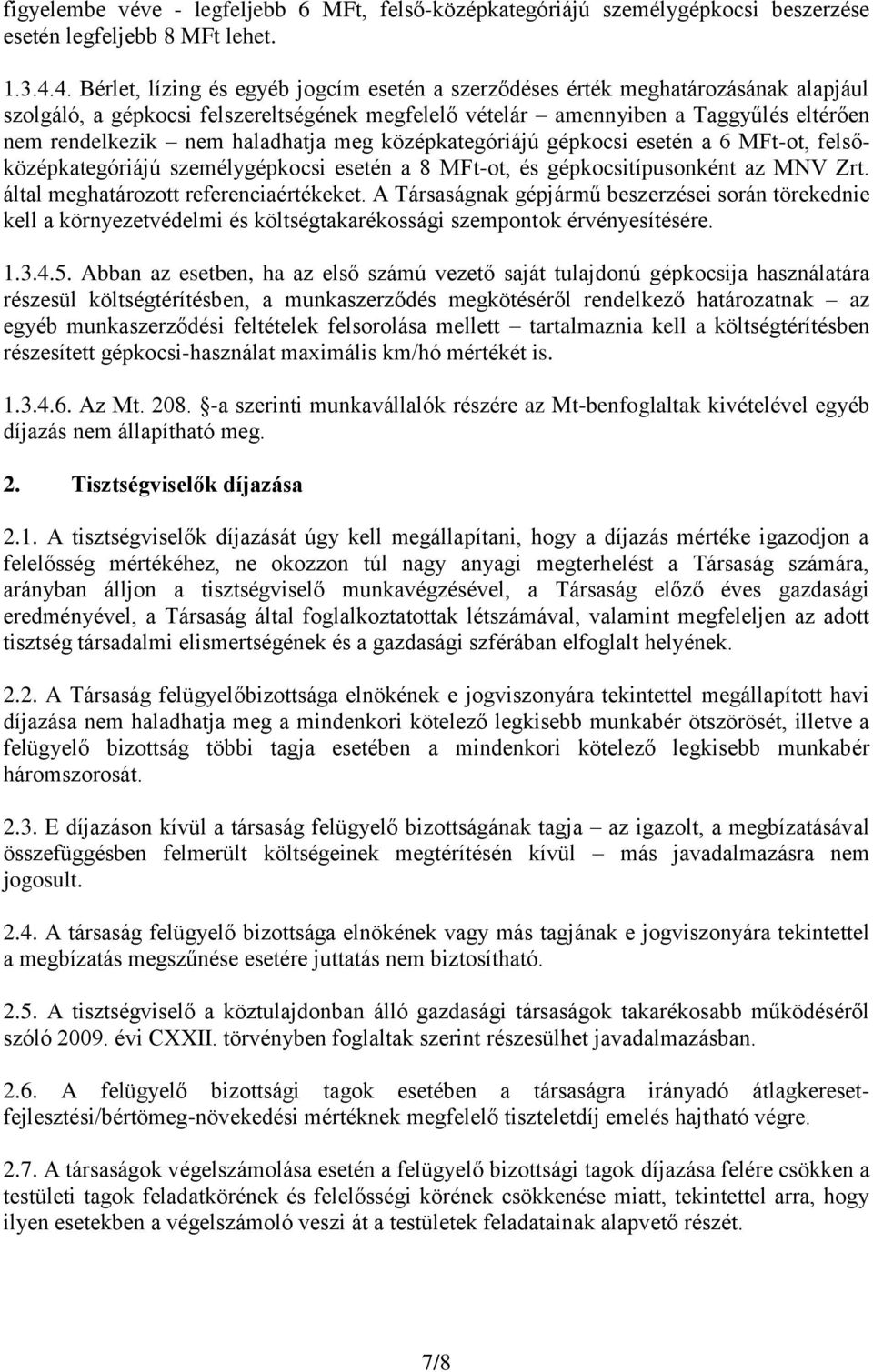 haladhatja meg középkategóriájú gépkocsi esetén a 6 MFt-ot, felsőközépkategóriájú személygépkocsi esetén a 8 MFt-ot, és gépkocsitípusonként az MNV Zrt. által meghatározott referenciaértékeket.