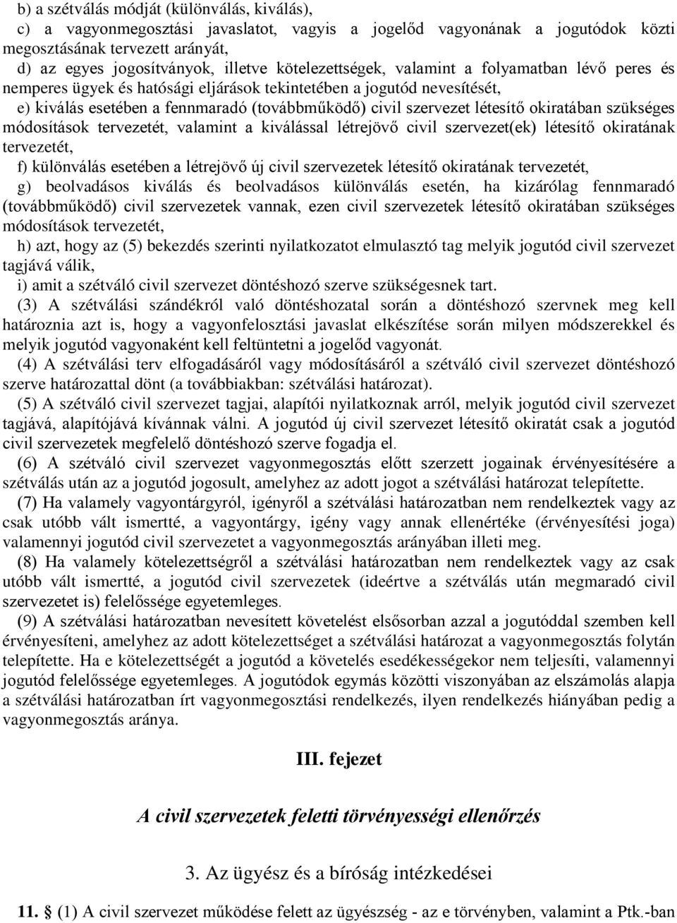 okiratában szükséges módosítások tervezetét, valamint a kiválással létrejövő civil szervezet(ek) létesítő okiratának tervezetét, f) különválás esetében a létrejövő új civil szervezetek létesítő