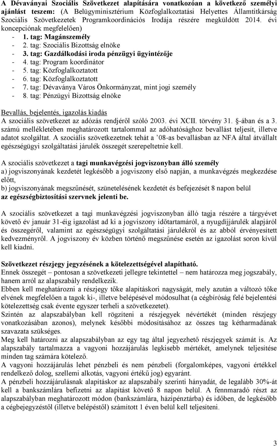 tag: Program koordinátor - 5. tag: Közfoglalkoztatott - 6. tag: Közfoglalkoztatott - 7. tag: Dévaványa Város Önkormányzat, mint jogi személy - 8.