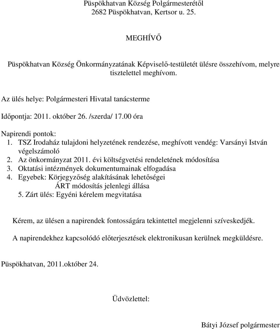 TSZ Irodaház tulajdoni helyzetének rendezése, meghívott vendég: Varsányi István végelszámoló 2. Az önkormányzat 2011. évi költségvetési rendeletének módosítása 3.