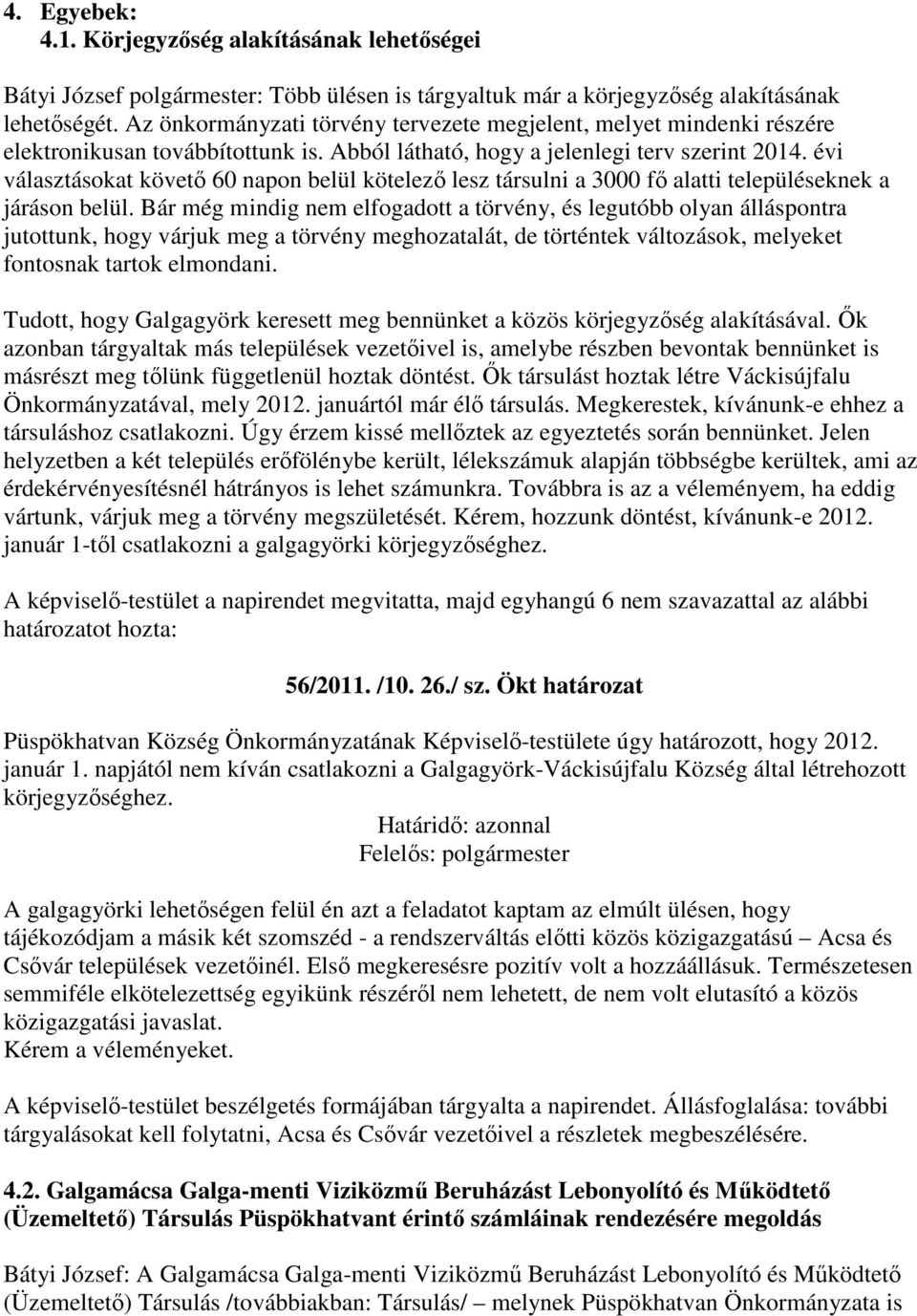 évi választásokat követő 60 napon belül kötelező lesz társulni a 3000 fő alatti településeknek a járáson belül.