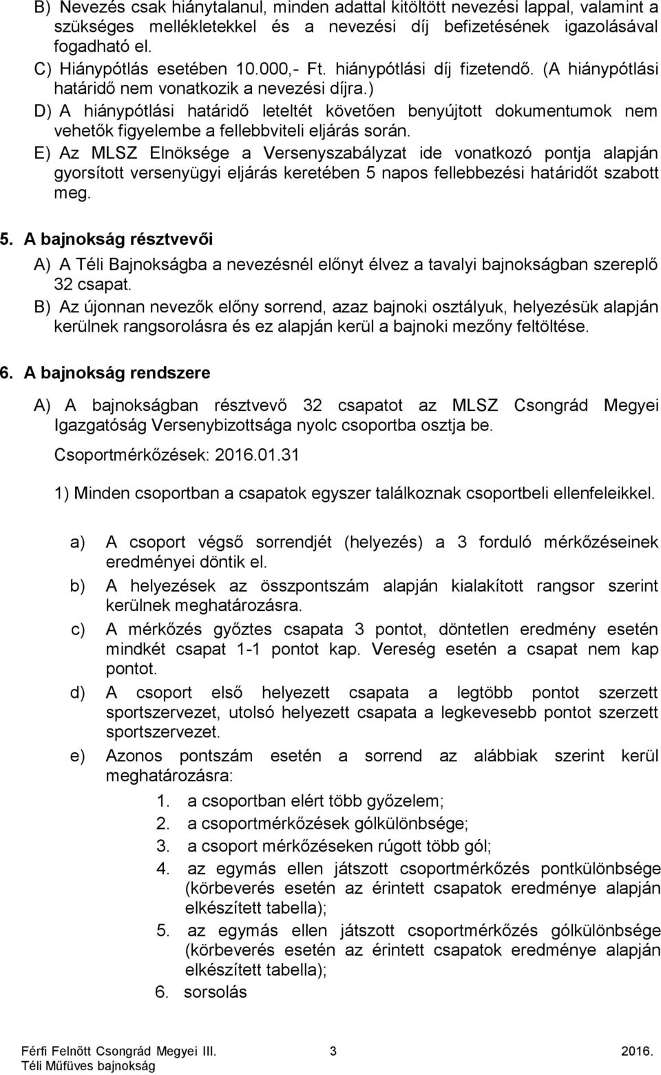 ) D) A hiánypótlási határidő leteltét követően benyújtott dokumentumok nem vehetők figyelembe a fellebbviteli eljárás során.