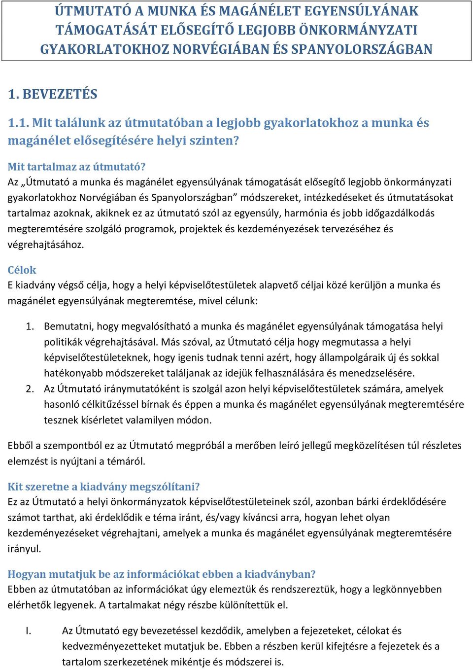 Az Útmutató a munka és magánélet egyensúlyának támogatását elősegítő legjobb önkormányzati gyakorlatokhoz Norvégiában és Spanyolországban módszereket, intézkedéseket és útmutatásokat tartalmaz