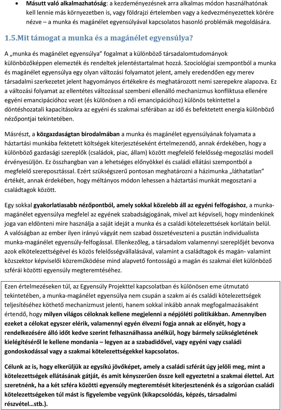 A munka és magánélet egyensúlya fogalmat a különböző társadalomtudományok különbözőképpen elemezték és rendeltek jelentéstartalmat hozzá.