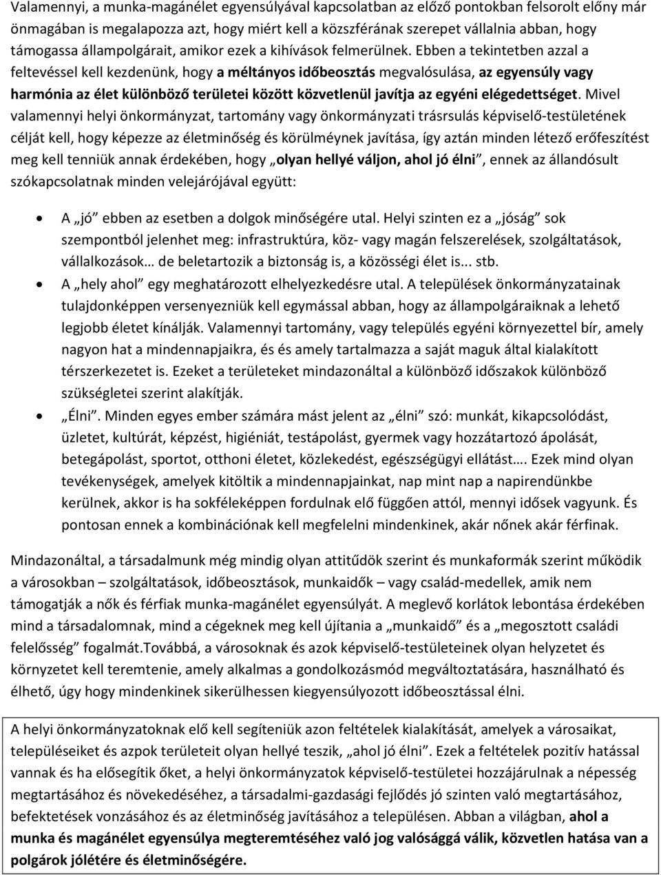 Ebben a tekintetben azzal a feltevéssel kell kezdenünk, hogy a méltányos időbeosztás megvalósulása, az egyensúly vagy harmónia az élet különböző területei között közvetlenül javítja az egyéni