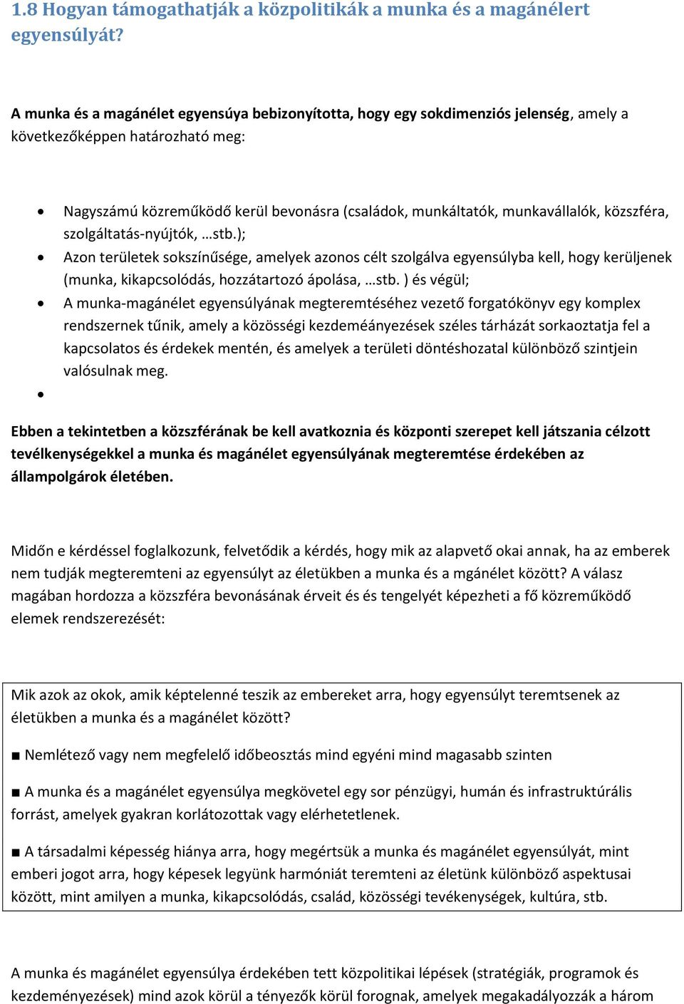 közszféra, szolgáltatás-nyújtók, stb.); Azon területek sokszínűsége, amelyek azonos célt szolgálva egyensúlyba kell, hogy kerüljenek (munka, kikapcsolódás, hozzátartozó ápolása, stb.