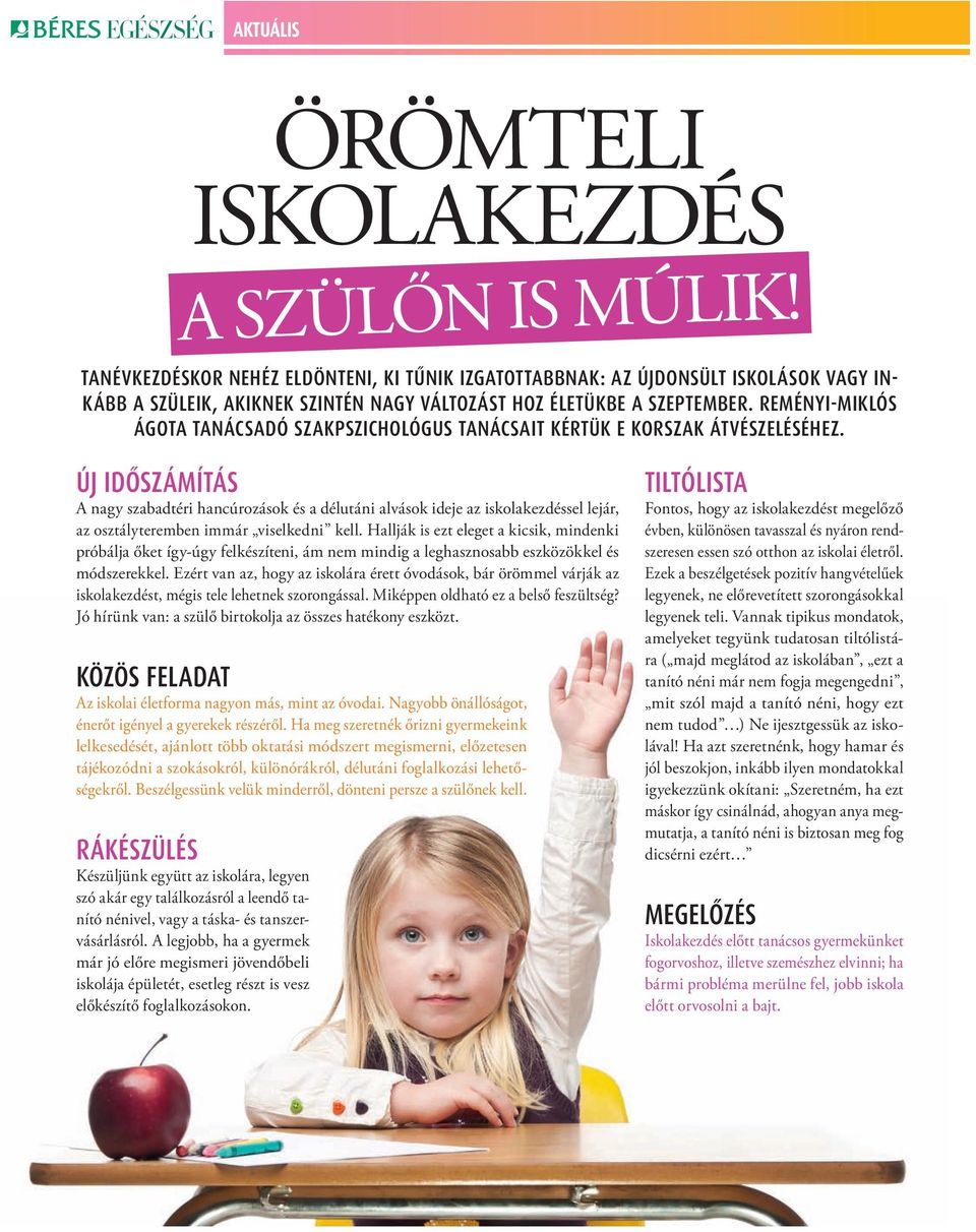 REMÉNYI-MIKLÓS ÁGOTA TANÁCSADÓ SZAKPSZICHOLÓGUS TANÁCSAIT KÉRTÜK E KORSZAK ÁTVÉSZELÉSÉHEZ.