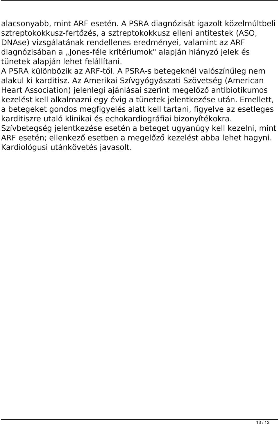 kritériumok" alapján hiányzó jelek és tünetek alapján lehet felállítani. A PSRA különbözik az ARF-től. A PSRA-s betegeknél valószínűleg nem alakul ki karditisz.