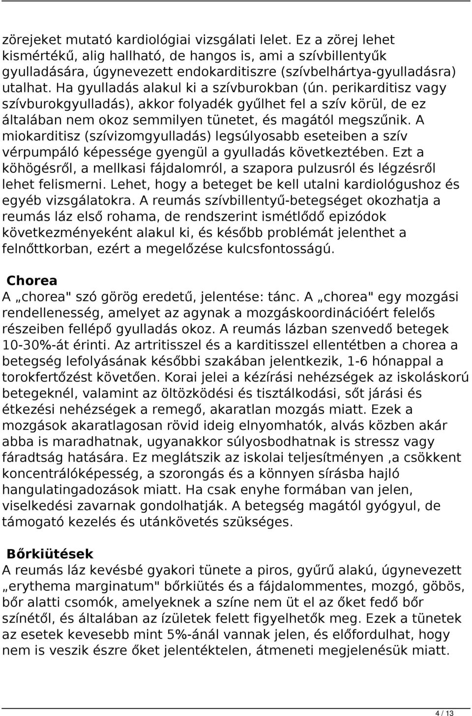 perikarditisz vagy szívburokgyulladás), akkor folyadék gyűlhet fel a szív körül, de ez általában nem okoz semmilyen tünetet, és magától megszűnik.