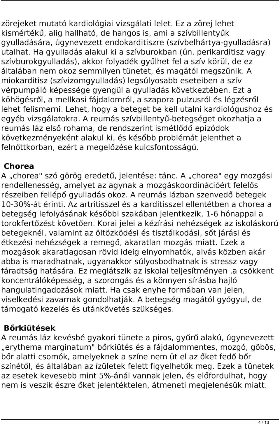 perikarditisz vagy szívburokgyulladás), akkor folyadék gyűlhet fel a szív körül, de ez általában nem okoz semmilyen tünetet, és magától megszűnik.