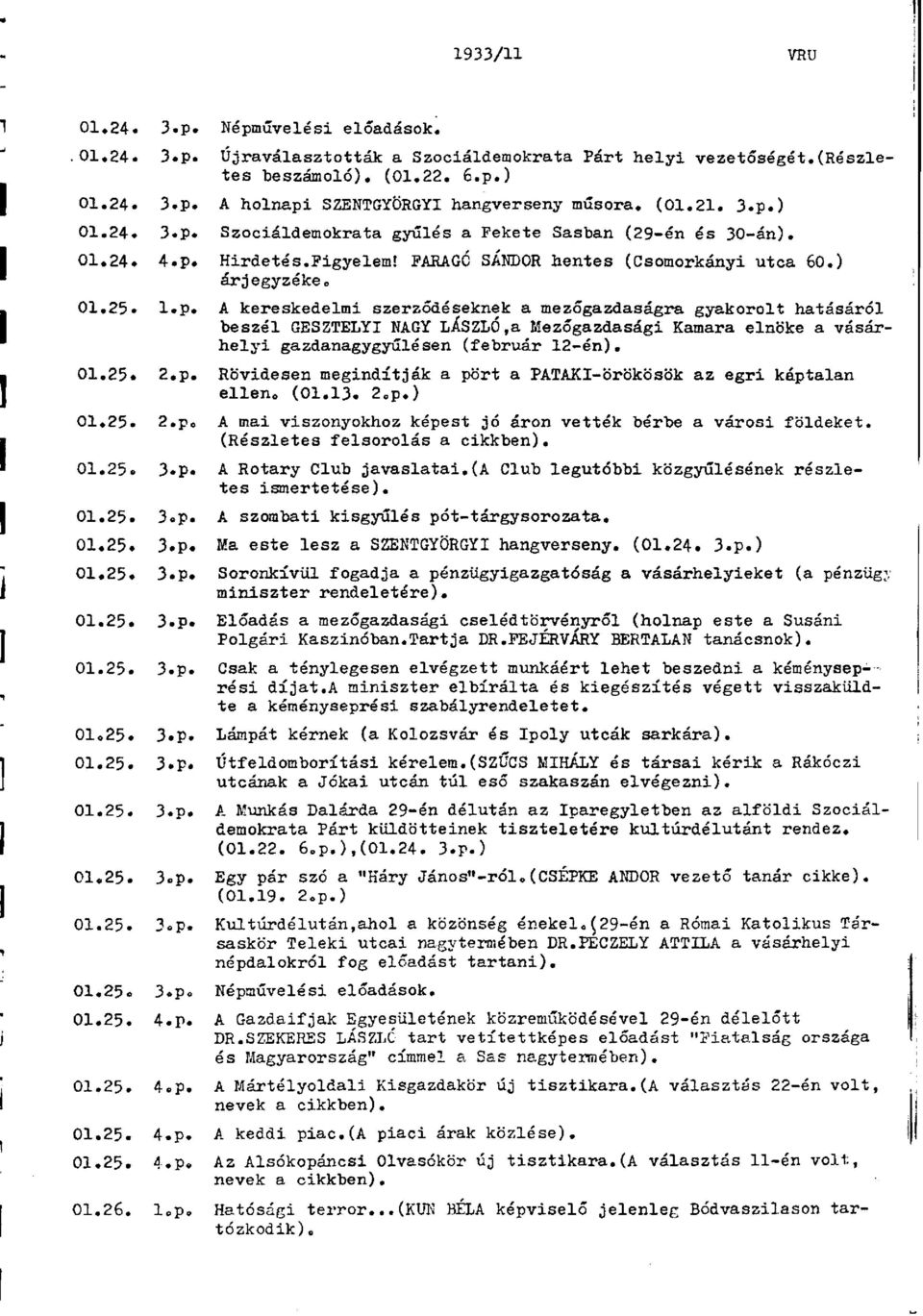 25. 2,p, Rövidesen megindítják a pört a PATAKI-örökösök az egri káptalan ellen. (01,13. 2.p.) 01.25. 2.p. A mai viszonyokhoz képest jó áron vették bérbe a városi földeket.