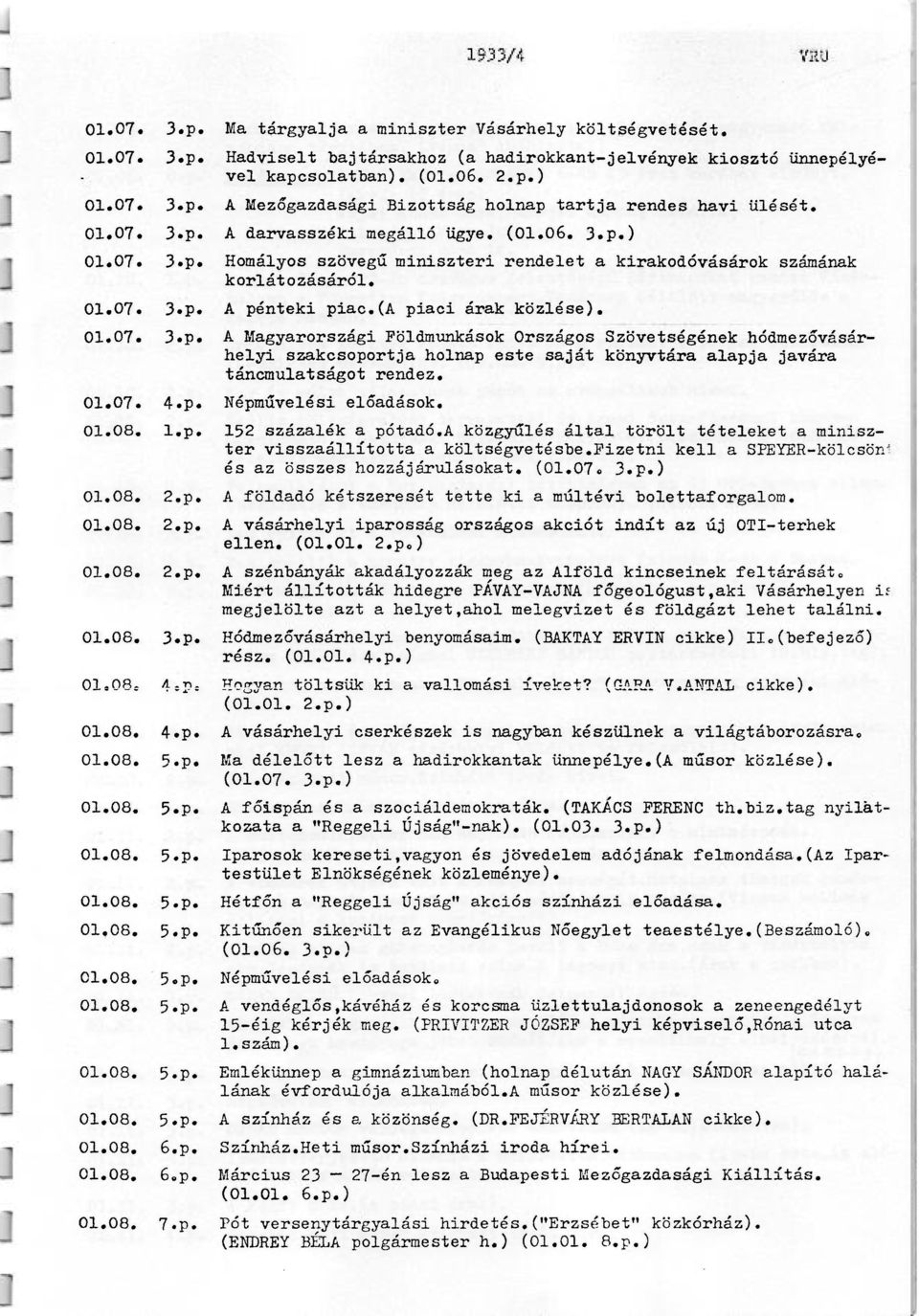 01.07. 4.p. Népművelési előadások. 01.08. l.p. 152 százalék a pótadó.a közgyűlés által törölt tételeket a miniszter visszaállította a költségvetésbe.
