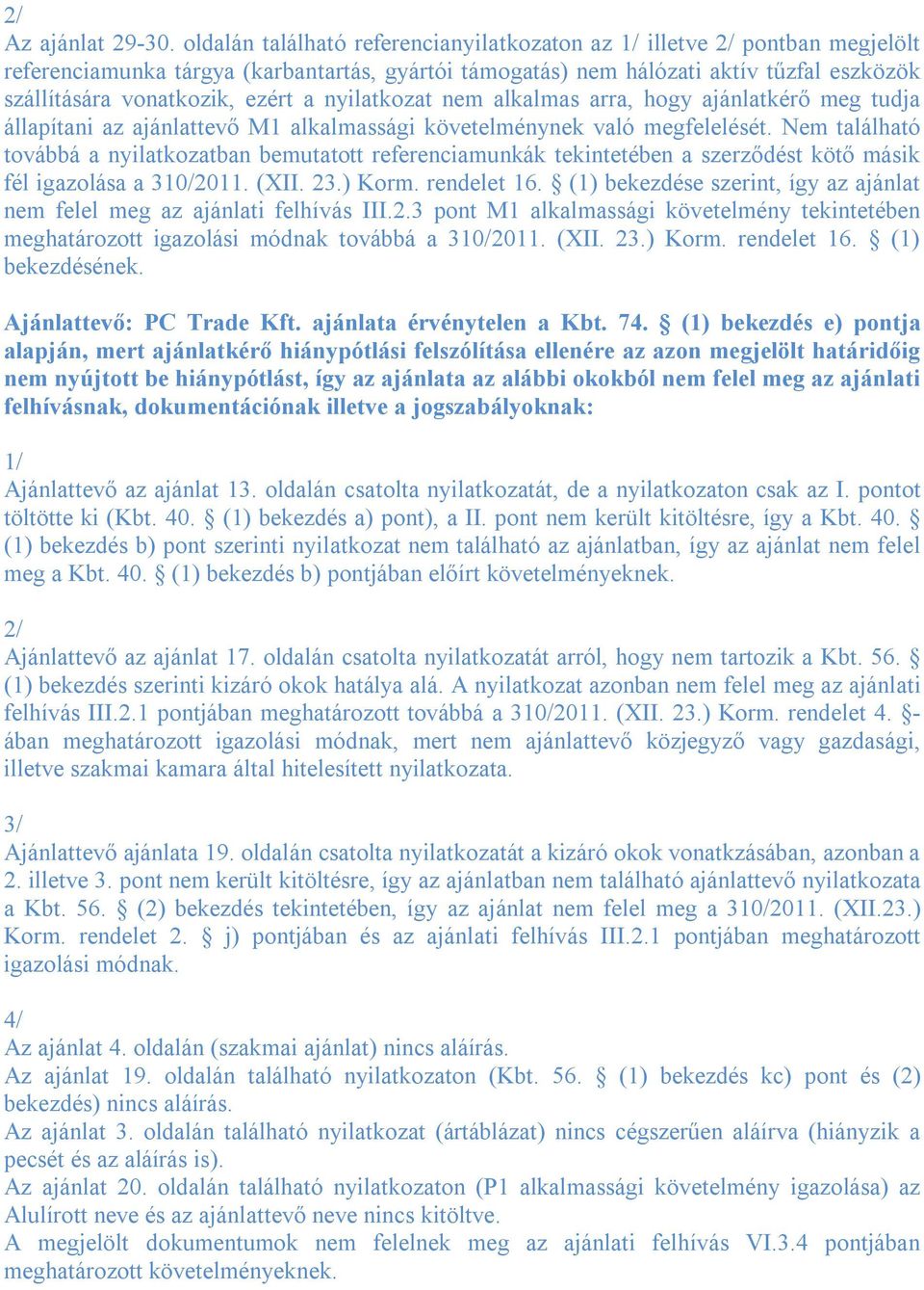 nyilatkozat nem alkalmas arra, hogy ajánlatkérő meg tudja állapítani az ajánlattevő M1 alkalmassági követelménynek való megfelelését.