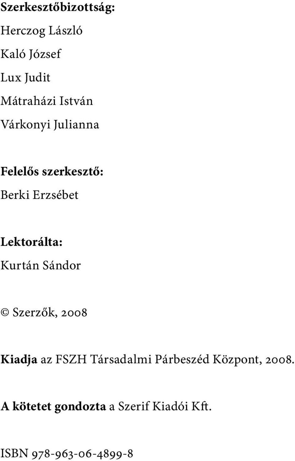 Lektorálta: Kurtán Sándor Szerzők, 2008 Kiadja az FSZH Társadalmi