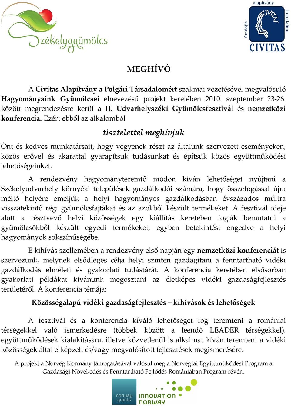 Ezért ebből az alkalomból tisztelettel meghívjuk Önt és kedves munkatársait, hogy vegyenek részt az általunk szervezett eseményeken, közös erővel és akarattal gyarapítsuk tudásunkat és építsük közös