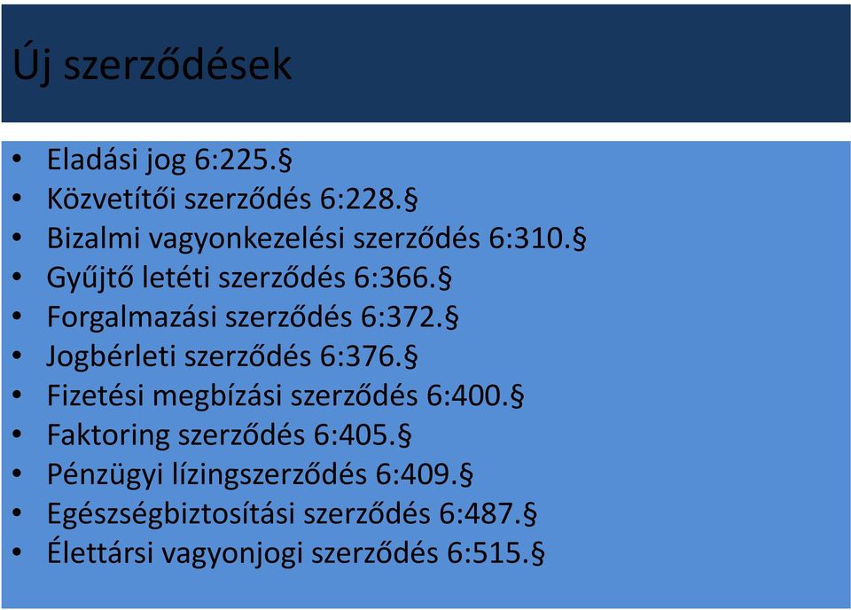 Forgalmazási szerződés 6:372. Jogbérleti szerződés 6:376.