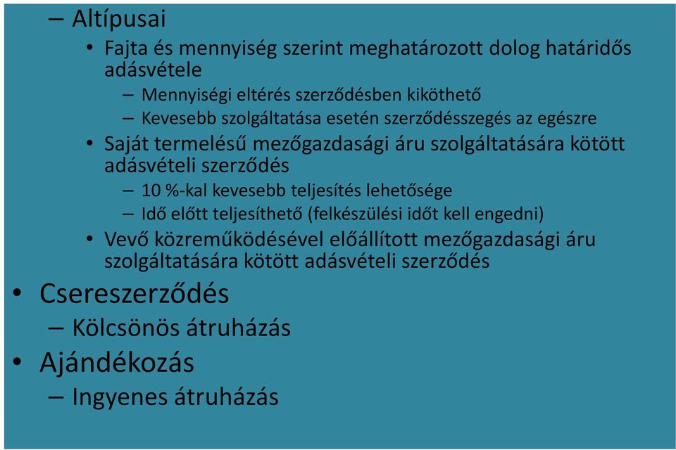 szerződés 10 %-kal kevesebb teljesítés lehetősége Idő előtt teljesíthető (felkészülési időt kell engedni) Vevő közreműködésével