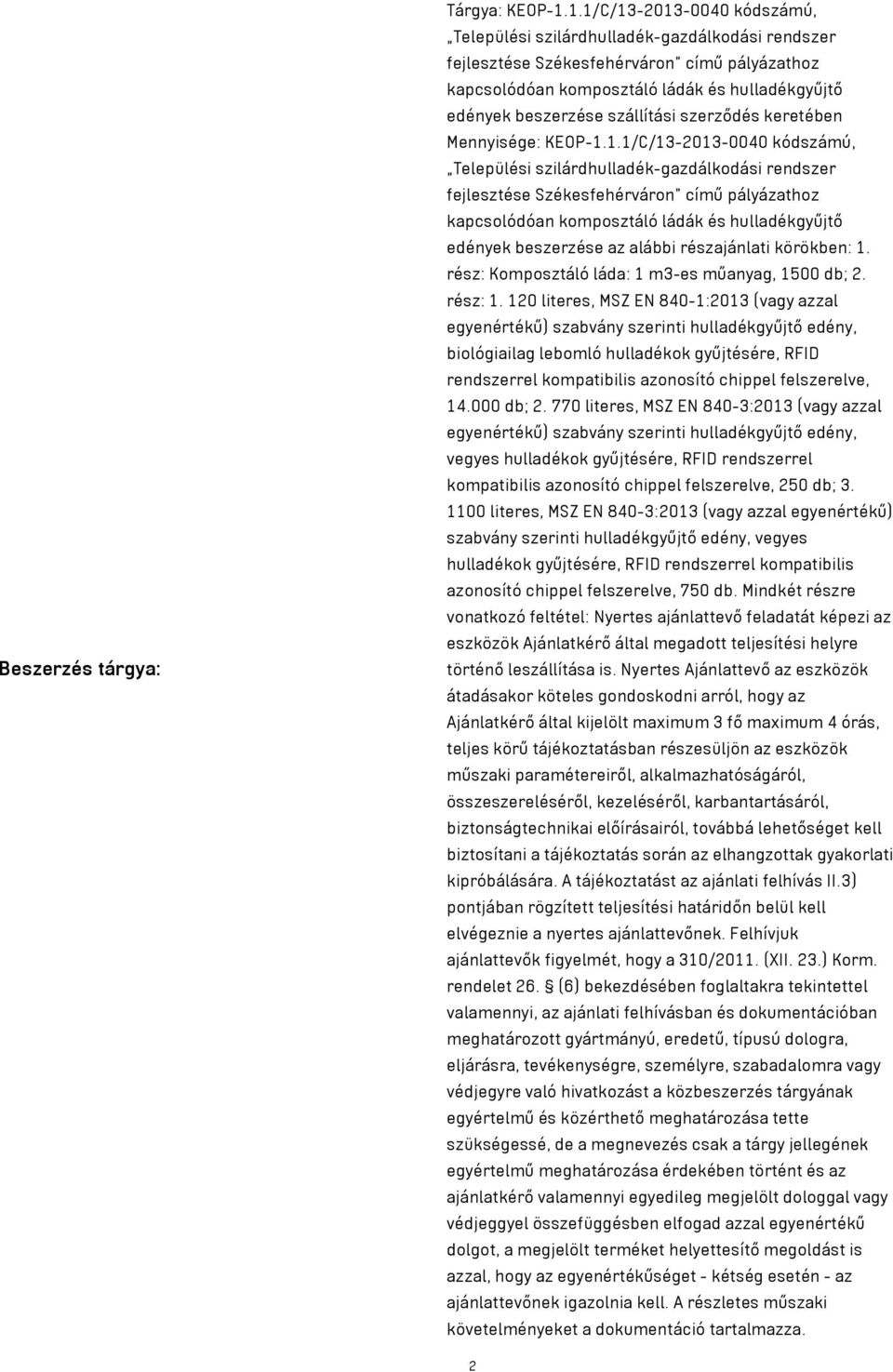 szállítási szerződés keretében Mennyisége: KEOP-1. az alábbi részajánlati körökben: 1. rész: Komposztáló láda: 1 m3-es műanyag, 1500 db; 2. rész: 1.