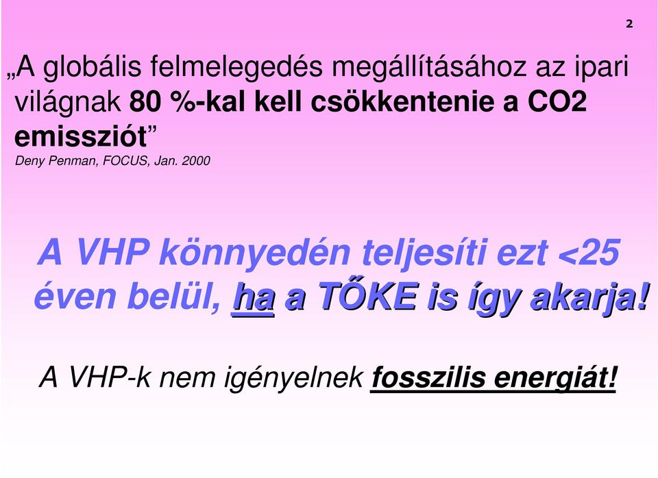 Jan. 2000 A VHP könnyedén teljesíti ezt <25 éven belül, ha a