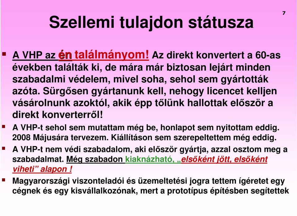 Sürgısen gyártanunk kell, nehogy licencet kelljen vásárolnunk azoktól, akik épp tılünk hallottak elıször a direkt konverterrıl!