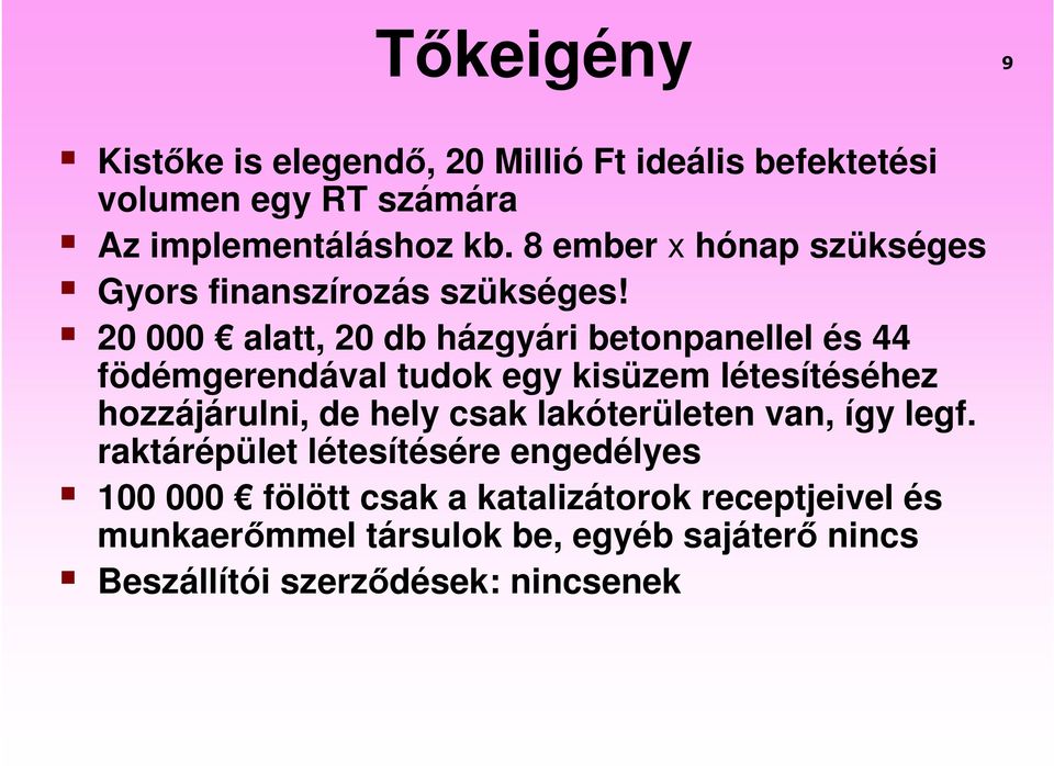 20 000 alatt, 20 db házgyári betonpanellel és 44 födémgerendával tudok egy kisüzem létesítéséhez hozzájárulni, de hely csak