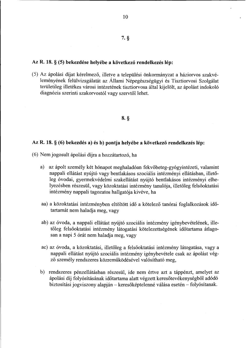 Tisztiorvosi Szolgálat területileg illetékes városi intézetének tisztiorvosa által kijelölt, az ápolást indokoló diagnózis szerinti szakorvostól vagy szervtőllehet. 8. Az R. 18.