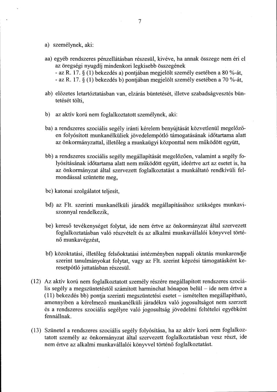 (l) bekezdés b) pontjában megjelölt személy esetében a 70 %-át, ab) előzetes letartóztatásban van, elzárás büntetését, illetve szabadságvesztés büntetését tölti, b) az aktív korú nem foglalkoztatott