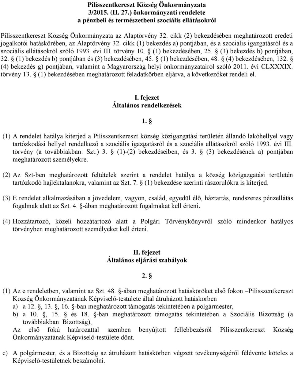 törvény 10. (1) bekezdésében, 25. (3) bekezdés b) pontjában, 32. (1) bekezdés b) pontjában és (3) bekezdésében, 45. (1) bekezdésében, 48. (4) bekezdésében, 132.