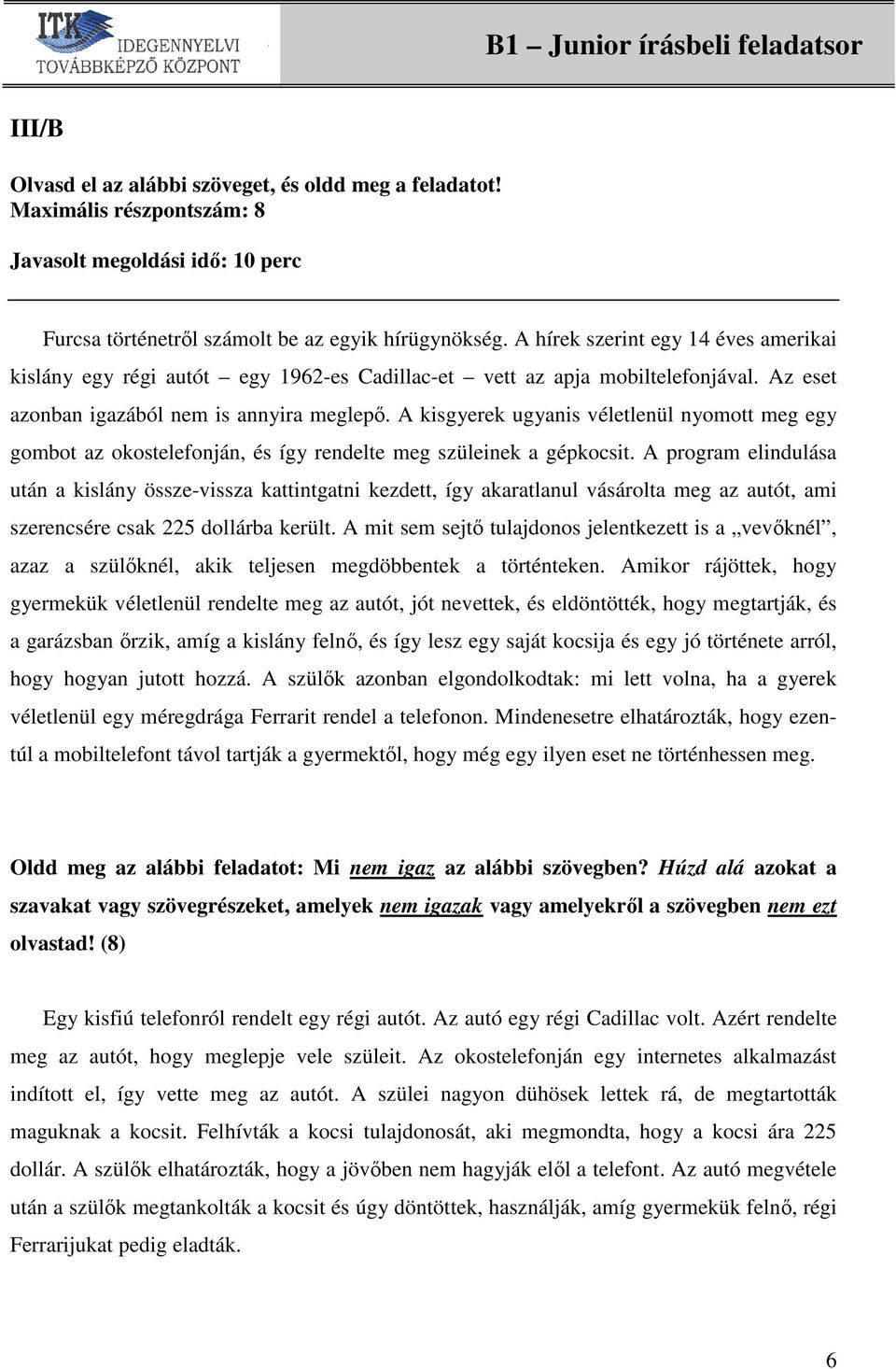 A kisgyerek ugyanis véletlenül nyomott meg egy gombot az okostelefonján, és így rendelte meg szüleinek a gépkocsit.