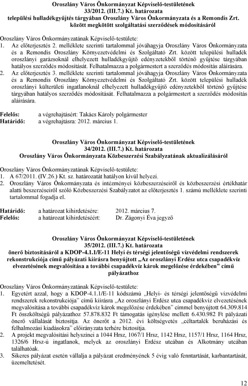 melléklete szerinti tartalommal jóváhagyja Oroszlány Város Önkormányzata és a Remondis Oroszlány Környezetvédelmi és Szolgáltató Zrt.