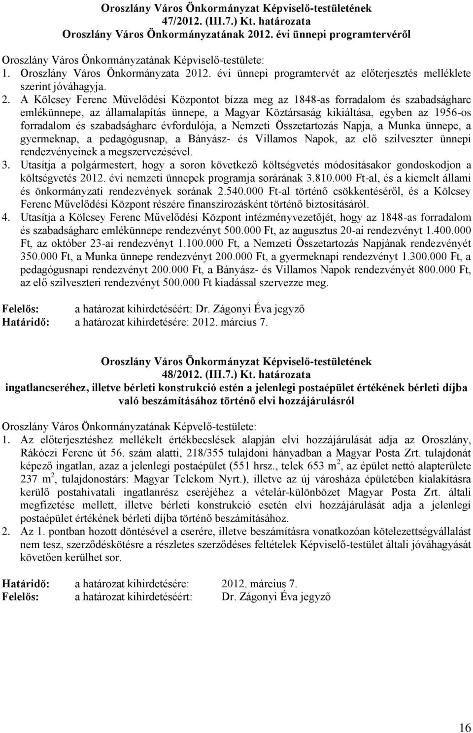 A Kölcsey Ferenc Művelődési Központot bízza meg az 1848-as forradalom és szabadságharc emlékünnepe, az államalapítás ünnepe, a Magyar Köztársaság kikiáltása, egyben az 1956-os forradalom és