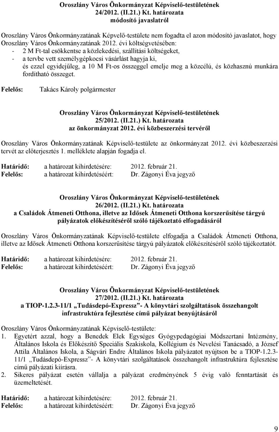 közcélú, és közhasznú munkára fordítható összeget. Felelős: Takács Károly polgármester 25/2012. (II.21.) Kt. határozata az önkormányzat 2012.