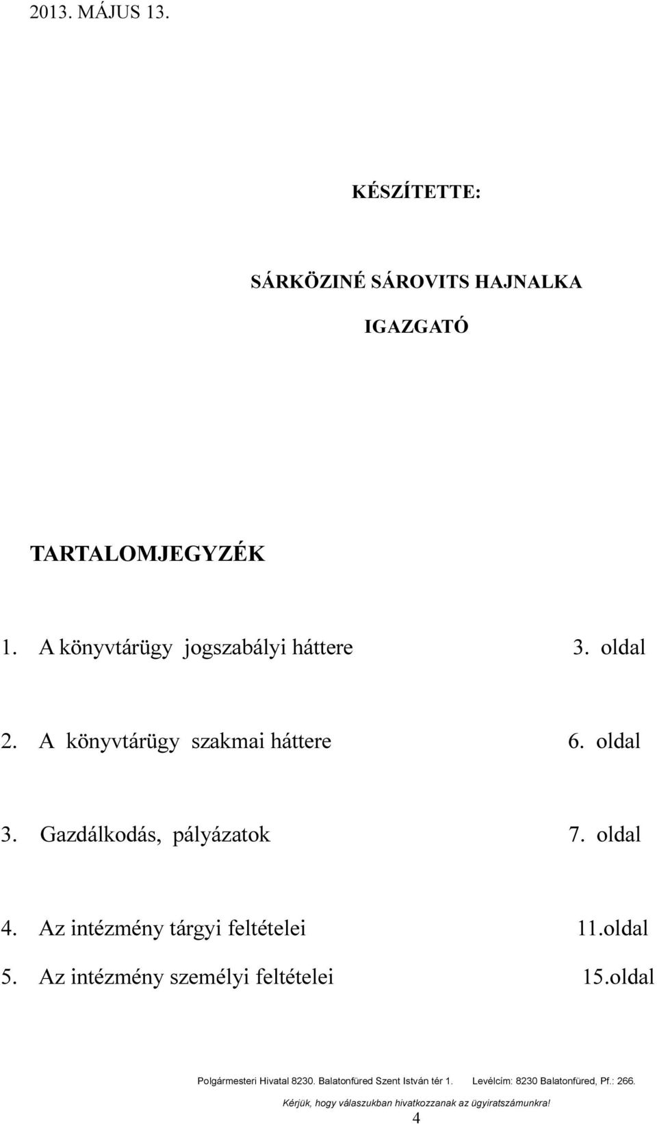 könyvtárügy szakmai háttere 6 oldal 3 Gazdálkodás, pályázatok 7