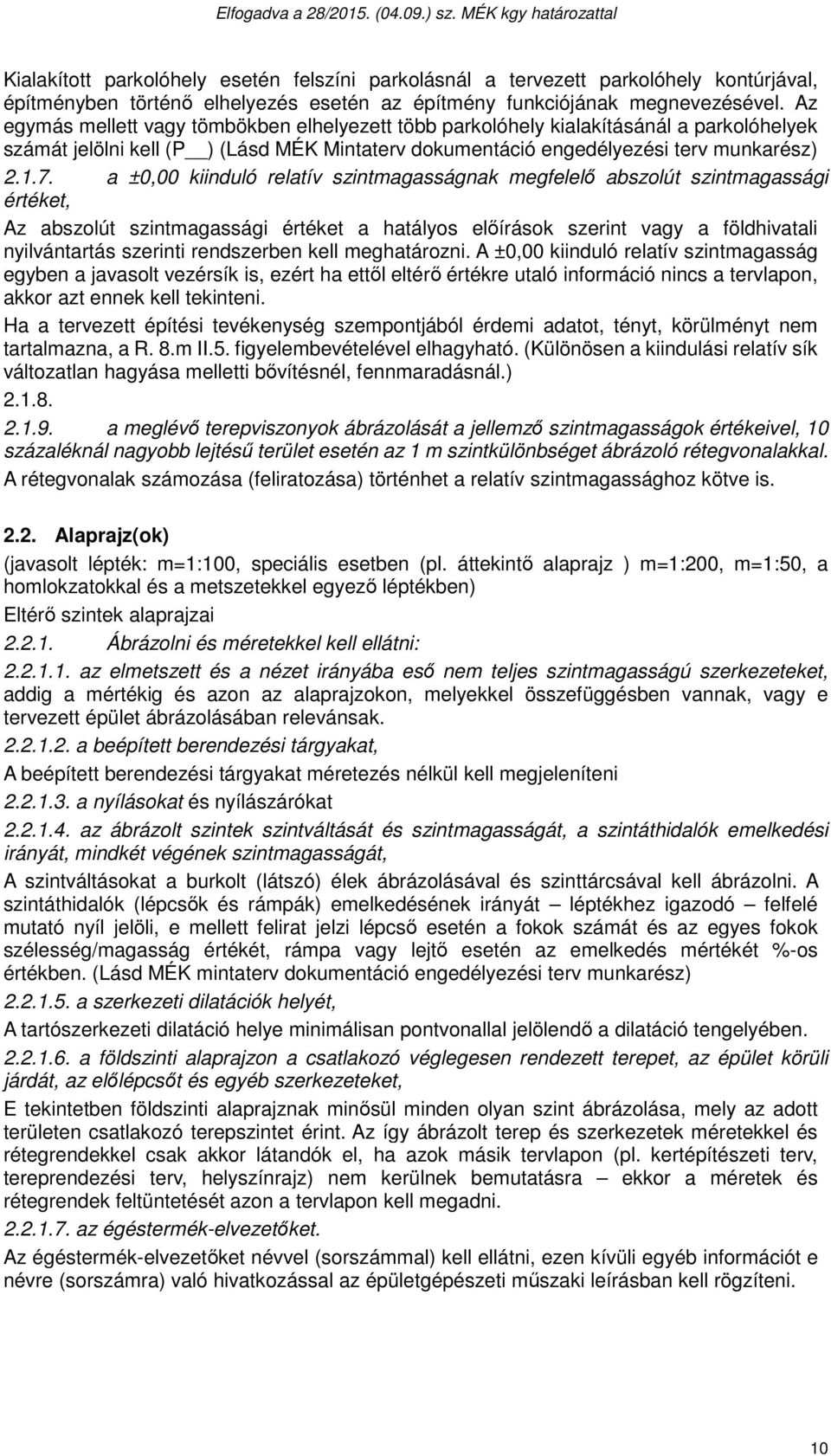 a ±0,00 kiinduló relatív szintmagasságnak megfelelő abszolút szintmagassági értéket, Az abszolút szintmagassági értéket a hatályos előírások szerint vagy a földhivatali nyilvántartás szerinti