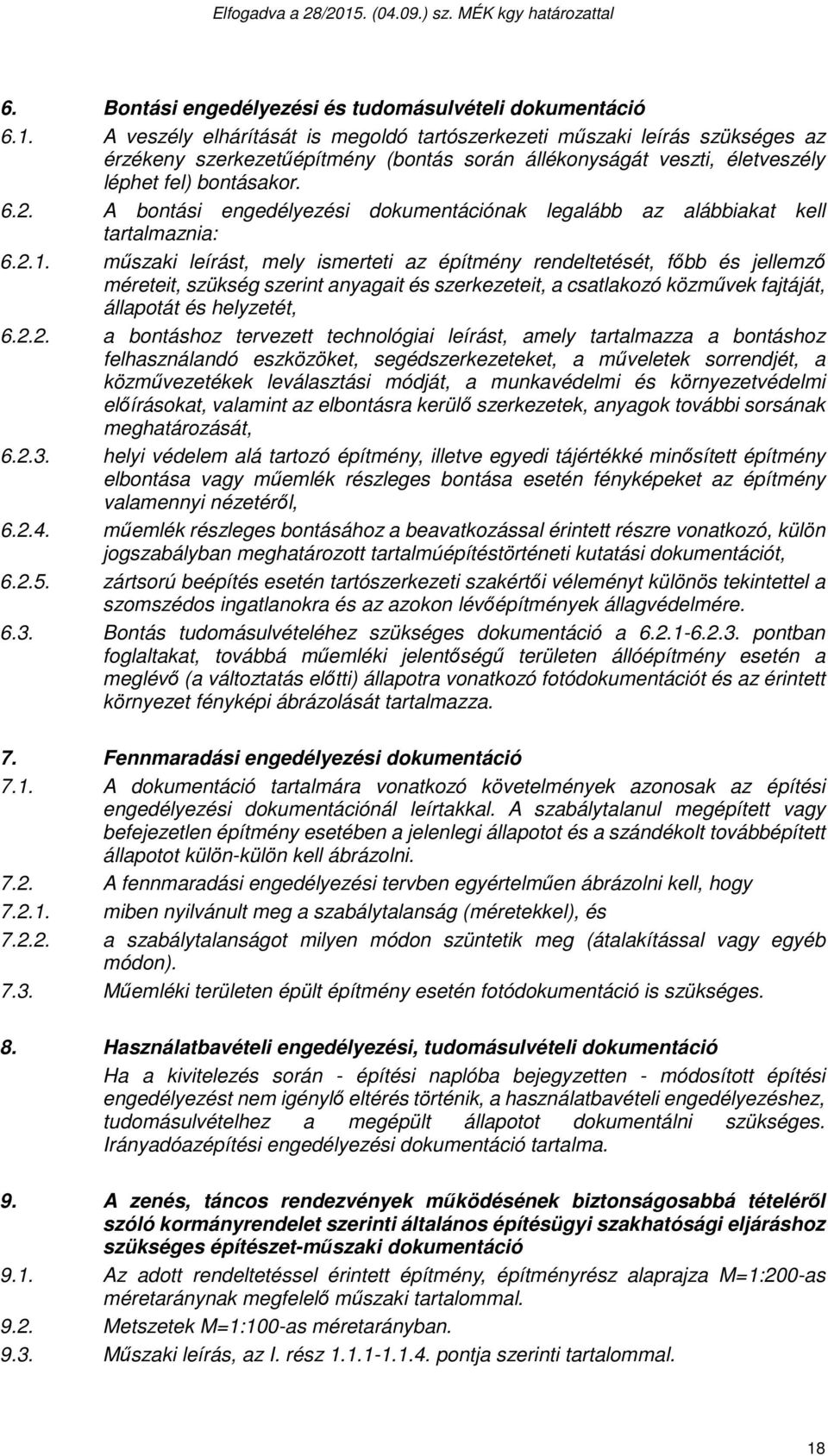 A bontási engedélyezési dokumentációnak legalább az alábbiakat kell tartalmaznia: 6.2.1.