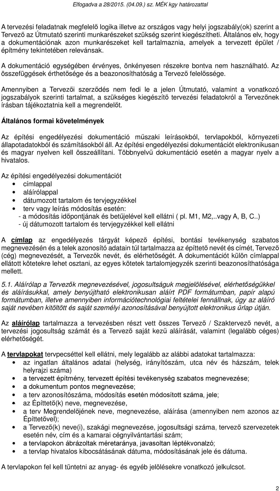 A dokumentáció egységében érvényes, önkényesen részekre bontva nem használható. Az összefüggések érthetősége és a beazonosíthatóság a Tervező felelőssége.