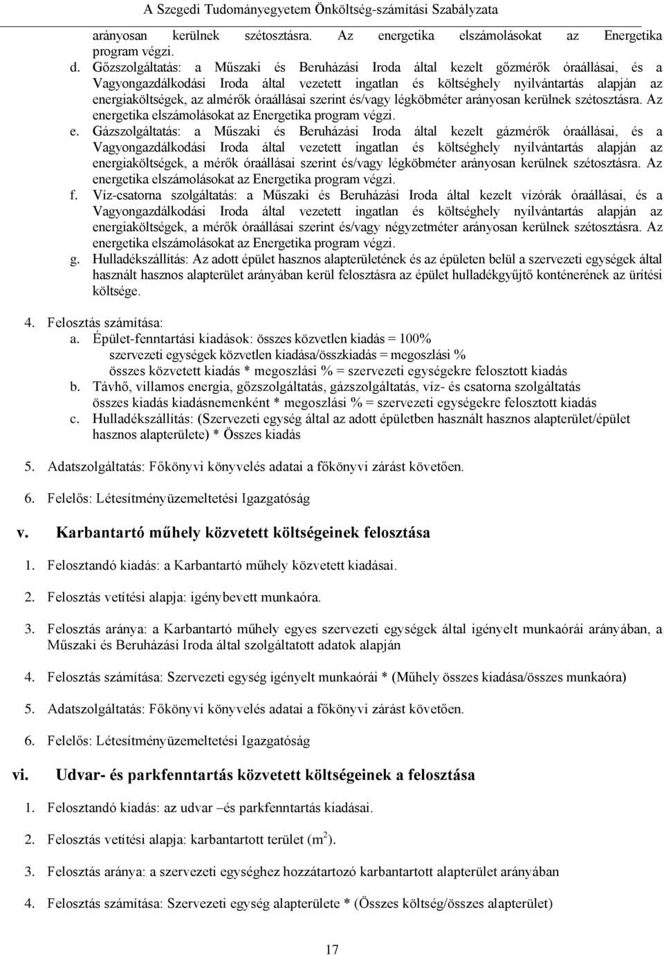 almérők óraállásai szerint és/vagy légköbméter arányosan kerülnek szétosztásra. Az en