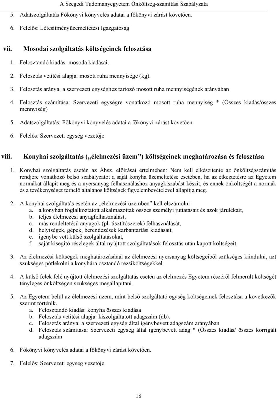 Felosztás számítása: Szervezeti egységre vonatkozó mosott ruha mennyiség * (Összes kiadás/összes mennyiség) 5. Adatszolgáltatás: Főkönyvi könyvelés adatai a főkönyvi zárást követően. 6.